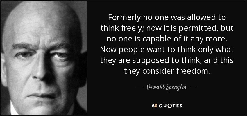 quote-formerly-no-one-was-allowed-to-think-freely-now-it-is-permitted-but-no-one-is-capable-oswald-spengler-57-6-0629.jpg